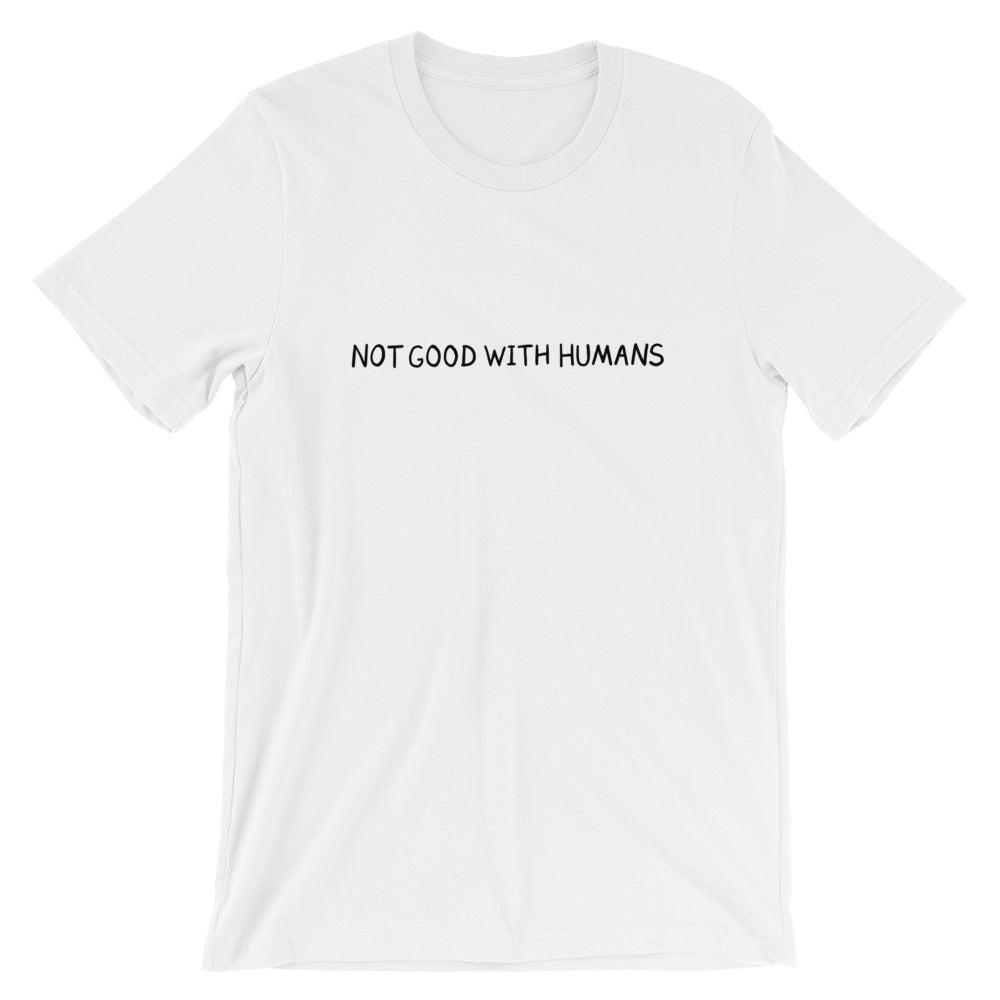 Not Good With Humans T-Shirt